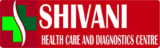 Shivani Health Care and Diagnostic Center